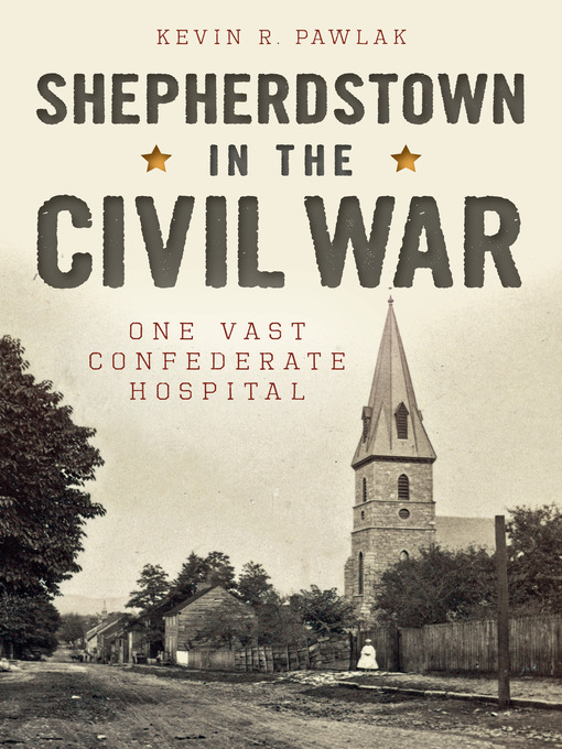 Title details for Shepherdstown in the Civil War by Kevin R. Pawlak - Available
